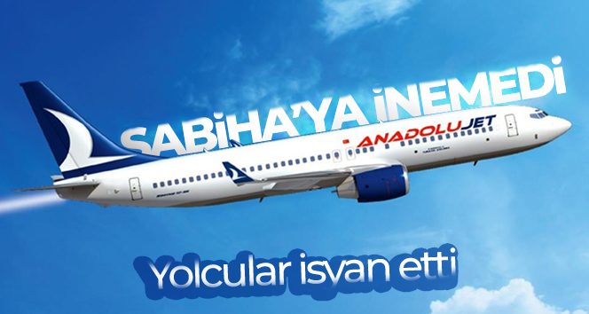 Anadolujet uçağı Sabiha Gökçen Havalimanı’na inemedi