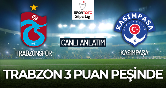 CANLI ANLATIM | Trabzonspor Kasımpaşa maçı