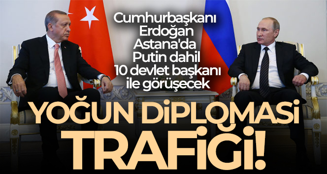 Cumhurbaşkanı Erdoğan, Astana’da Putin dahil 10 devlet başkanı ile görüşecek