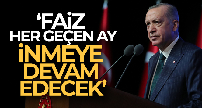 Cumhurbaşkanı Erdoğan: ‘Faiz her geçen ay inmeye devam edecek’