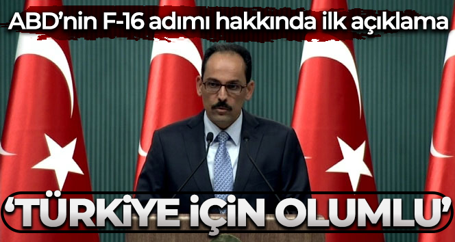 Cumhurbaşkanlığı Sözcüsü Kalın, ABD Senatosundaki F-16 adımını ‘olumlu’ olarak değerlendirdi