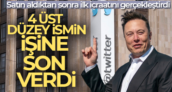 Elon Musk, Twitter’ın 4 üst düzey isminin işine son verdi