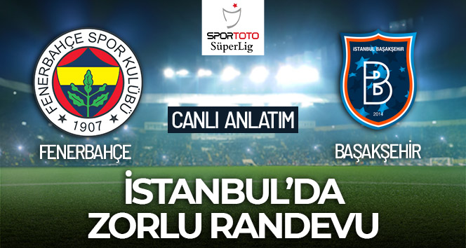 Fenerbahçe – Başakşehir Maçı Canlı Anlatım!