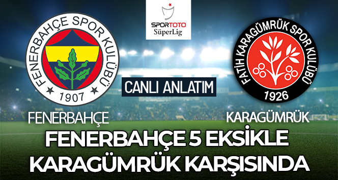 Fenerbahçe – Karagümrük Maçı Canlı Anlatım!