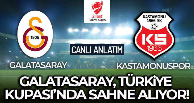 Galatasaray-Kastamonuspor Maçı Canlı Anlatım!