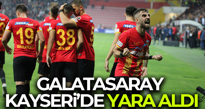 Galatasaray, Kayseri’de mağlup