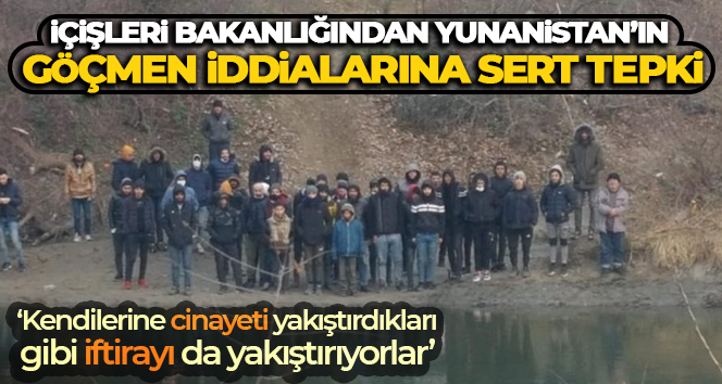 İçişleri Bakanlığından Yunanistan’ın göçmen iddialarına sert tepki