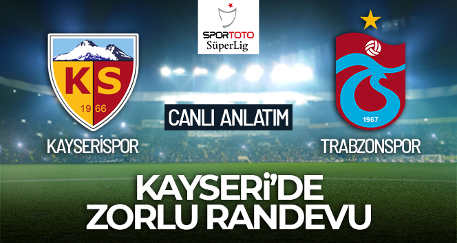 Kayserispor- Trabzonspor Canlı Anlatım