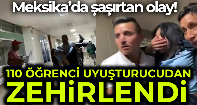 Meksika’da 110 öğrenci uyuşturucudan zehirlendi
