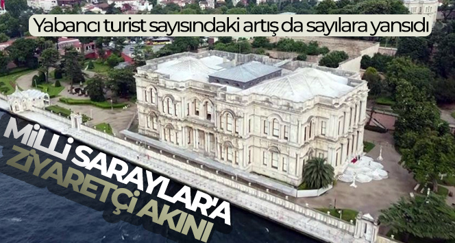 Milli Saraylar’a ziyaretçi akını!