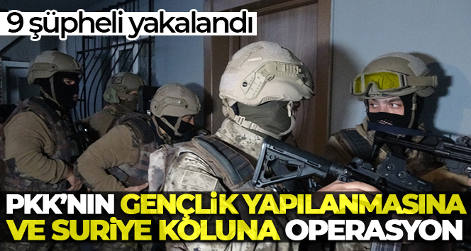 PKK’nın gençlik yapılanmasına ve Suriye koluna operasyon: 9 gözaltı
