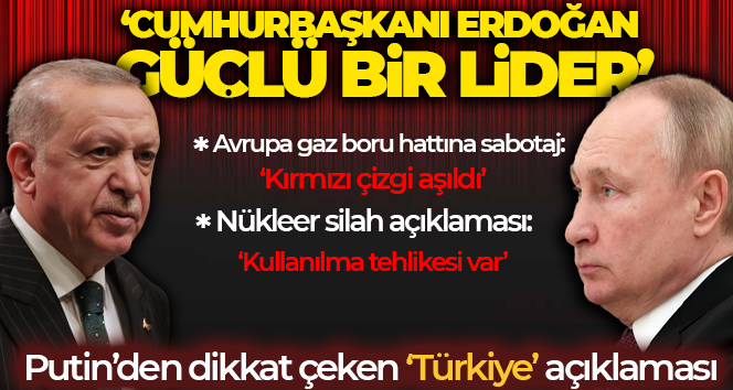 Putin: ‘Cumhurbaşkanı Erdoğan, Türk halkının ve ekonomisinin çıkarlarını esas alan güçlü bir lider’