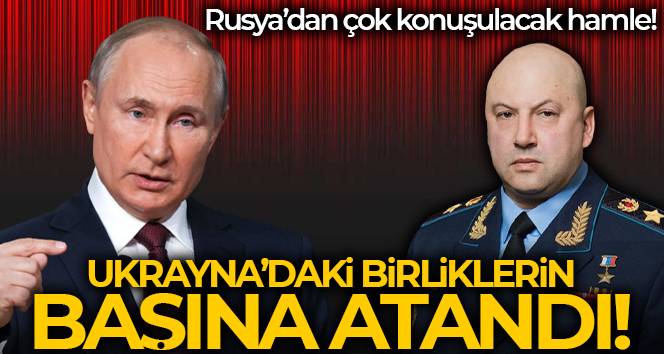 Rusya, Ukrayna’daki birliklerinin başına Hava-Uzay Kuvvetleri Komutanı Sergey Surovikin’i atadı