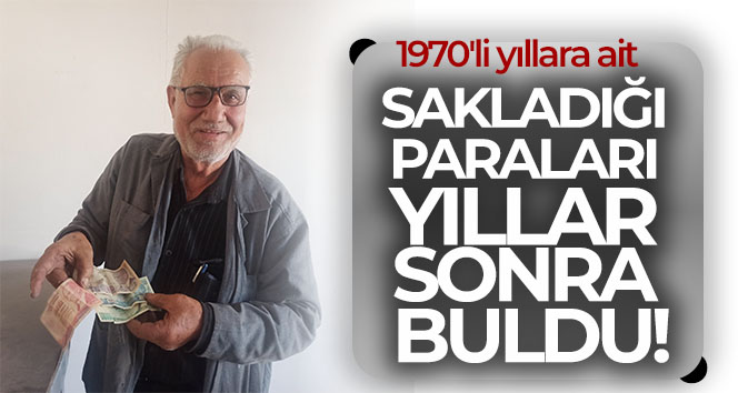 Sakladığı paraları yıllar sonra buldu