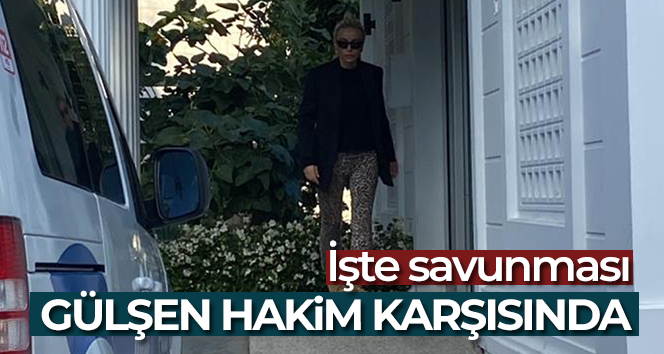 Şarkıcı Gülşen hakim karşısında