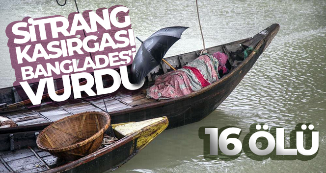 Sitrang Kasırgası Bangladeş’i vurdu: 16 ölü