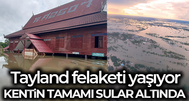 Tayland’da bir kentin neredeyse tamamı sular altına kaldı
