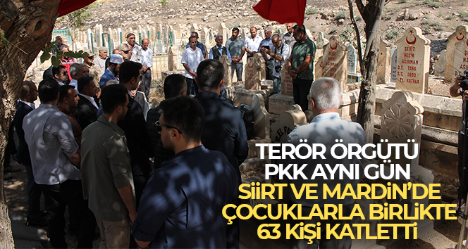 Terör örgütü PKK aynı gün Siirt ve Mardin’de çocuklarla birlikte 63 kişi katletti