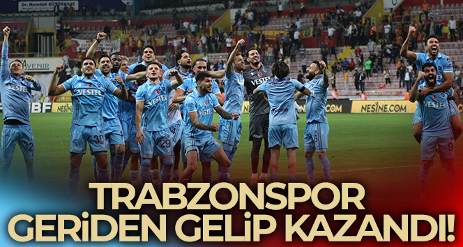 Trabzonspor Kayseri’de geriden gelip kazandı!