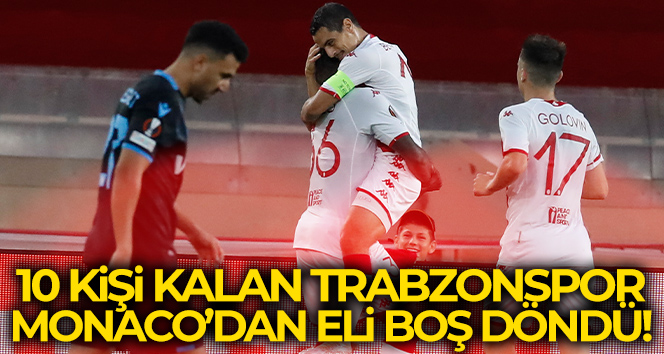 Trabzonspor, Monaco deplasmanında kayıp!