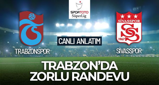 Trabzonspor-Sivasspor Canlı Anlatım