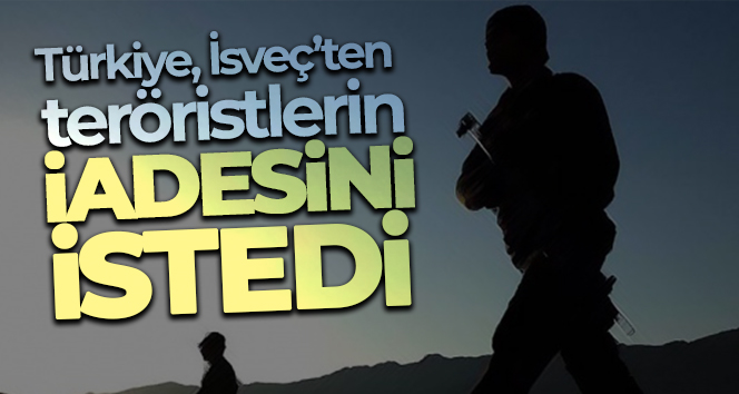Türkiye, İsveç’ten teröristlerin iadesini istedi