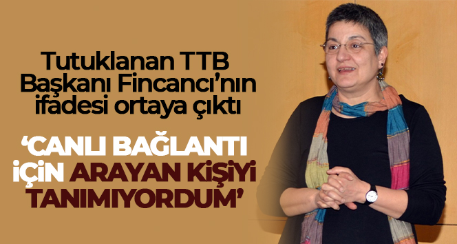 Tutuklanan TTB Başkanı Fincancı’nın ifadesi ortaya çıktı