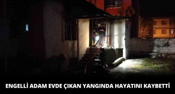 Çıkan Yangında Engelli Kişi Yaşamını Yitirdi