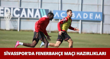 DG Sivasspor Fenerbahçe Maçının Hazırlıklarına Devam Etti