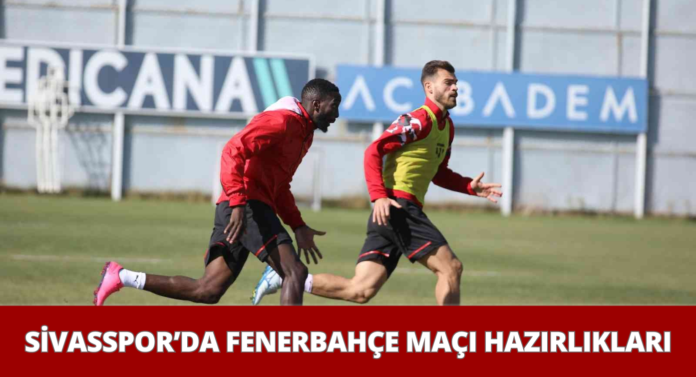 DG Sivasspor Fenerbahçe Maçının Hazırlıklarına Devam Etti