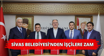 Sivas Belediyesi Çalışanlarının Maaşlarına Zam Yapıldı