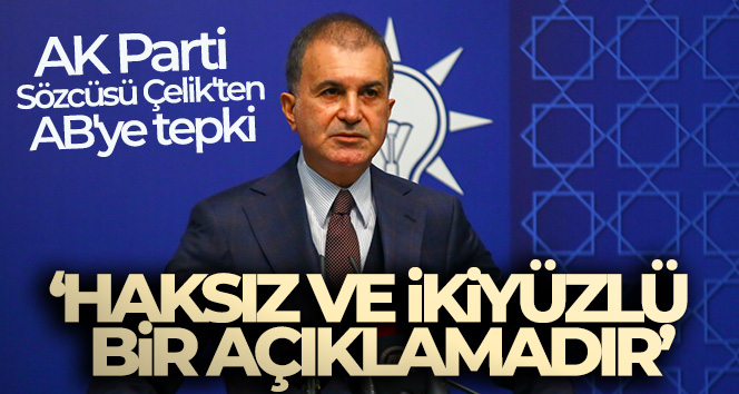 AK Parti Sözcüsü Çelik: ‘AB’nin açıklamaları yok hükmündedir’