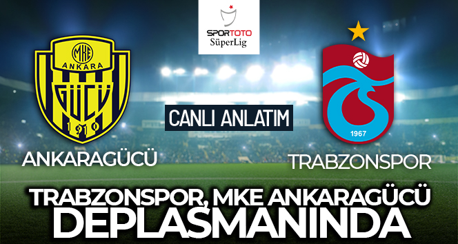 Ankaragücü – Trabzonspor Maçı Canlı Anlatım!