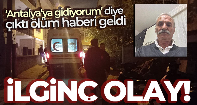 ‘Antalya’ya gidiyorum’ diye evden çıkmıştı, İsrail sınırından ölüm haberi geldi