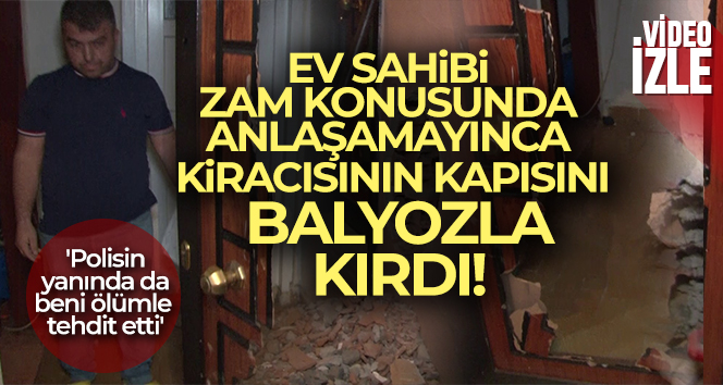 Bağcılar’da kiracısıyla zam konusunda anlaşmazlık yaşayan ev sahibi kapıyı balyozla kırdı