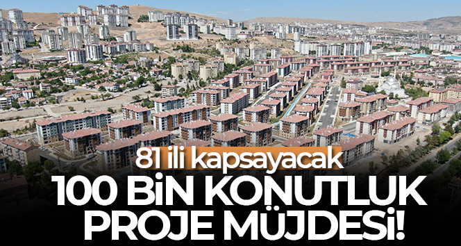 Bakan Kurum’dan 100 bin konutluk proje müjdesi