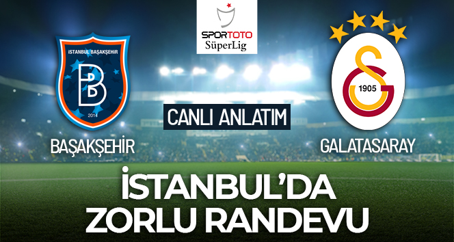 Başakşehir-Galatasaray Maçı Canlı Anlatım