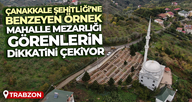 Çanakkale Şehitliği’nden esinlendi, tek tip mezar hayalini gerçekleştirdi