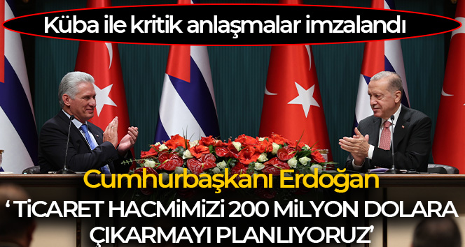 Cumhurbaşkanı Erdoğan: ‘Küba ile ticaret hacmimizi 200 milyon dolara çıkarma kararlılığımızı teyit ettik’
