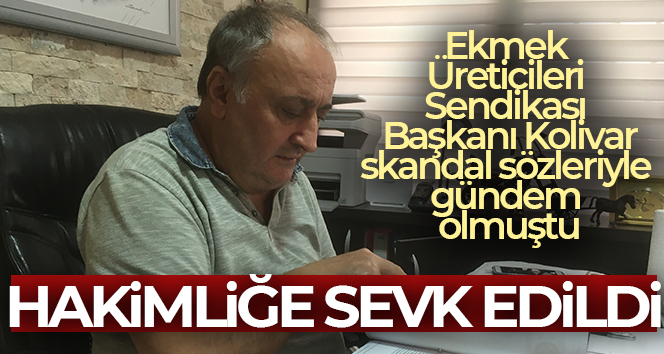 Ekmek Üreticileri Sendikası Başkanı Cihan Kolivar, hakimliğe sevk edildi