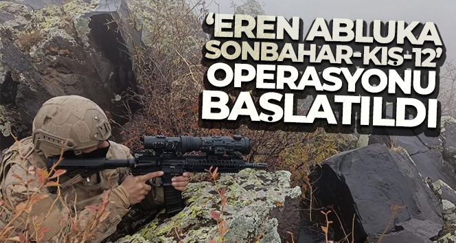 ‘Eren Abluka Sonbahar- Kış-12’ operasyonu başlatıldı