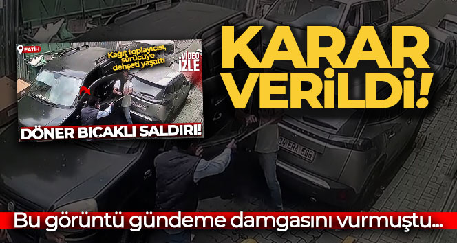 Fatih’te sürücüye döner bıçağıyla saldıran kağıt toplayıcısı hakkında karar