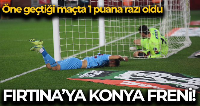Fırtına’ya Konya freni