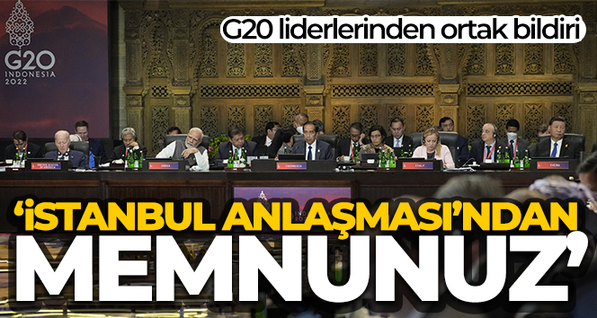 G20 liderlerinden ortak bildiri: ‘İstanbul Anlaşması’ndan memnunuz’