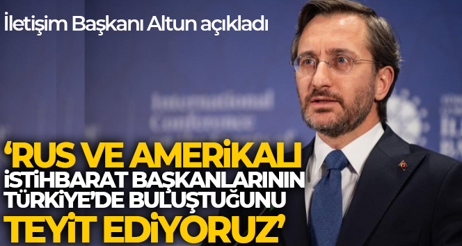 İletişim Başkanı Altun: ‘Rus ve Amerikalı istihbarat başkanlarının Türkiye’de buluştuğunu teyit ediyoruz’