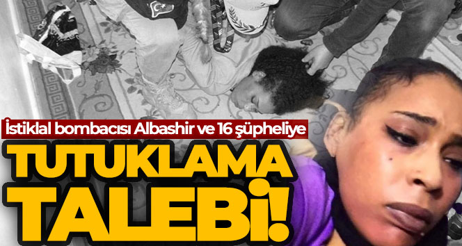 İstiklal Caddesi’ndeki bombalı saldırının şüphelisi Ahlam Albashir’e tutuklama talebi