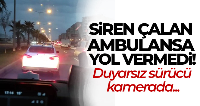 Mardin’de duyarsız sürücü siren çalan ambulansa yol vermedi