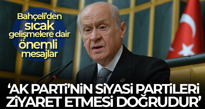 MHP Genel Başkanı Bahçeli: ‘AK Parti’nin siyasi partileri ziyaret etmesi doğrudur’