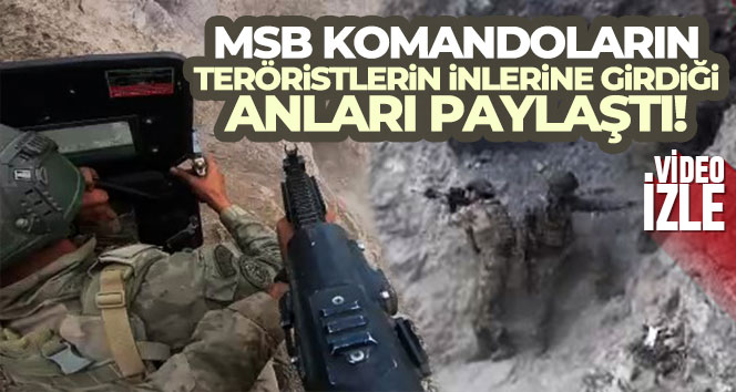 MSB komandoların teröristlerin inlerine girdiği anları paylaştı