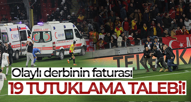 Olaylı derbinin şüphelilerinden 19’una tutuklama talebi